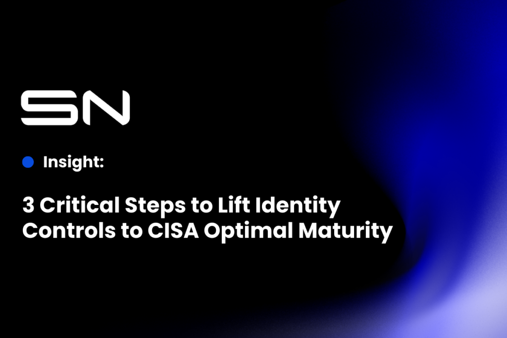3 Critical Steps to Lift Identity Controls to CISA Optimal Maturity